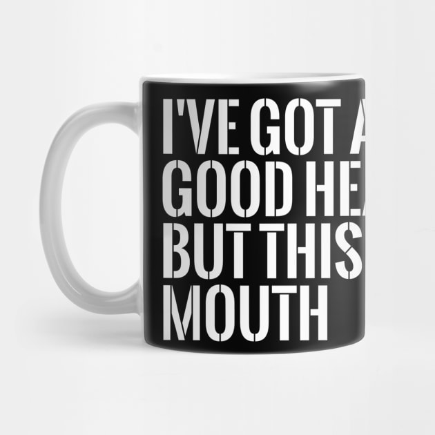 I've got a good heart but this mouth funny T-shirt by RedYolk